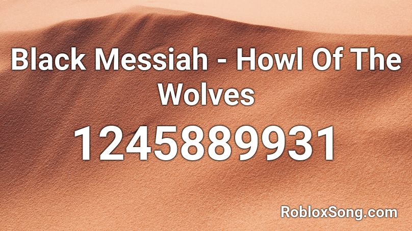 Black Messiah - Howl Of The Wolves Roblox ID