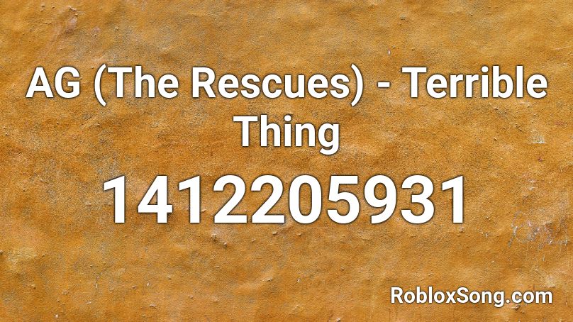 AG (The Rescues) - Terrible Thing Roblox ID