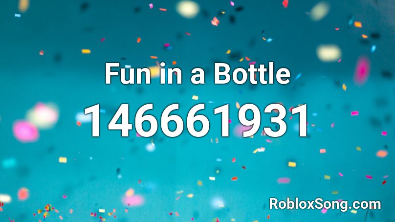 Fun in a Bottle Roblox ID
