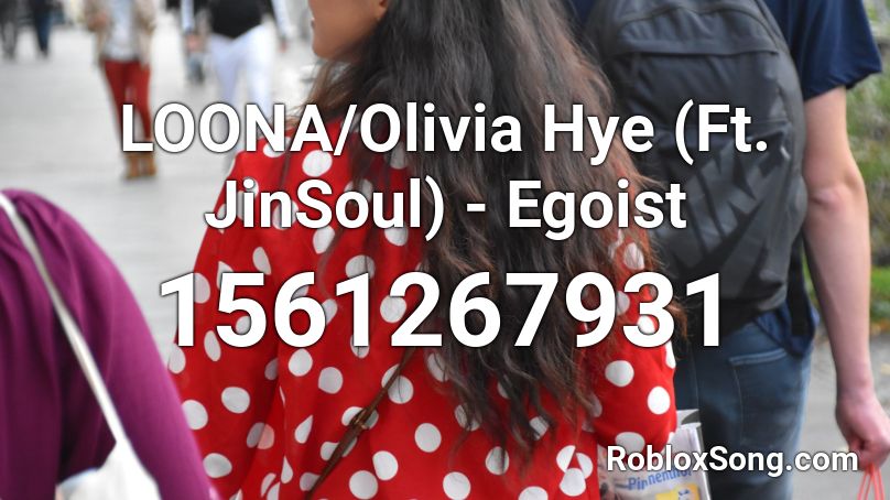 LOONA/Olivia Hye (Ft. JinSoul) - Egoist Roblox ID