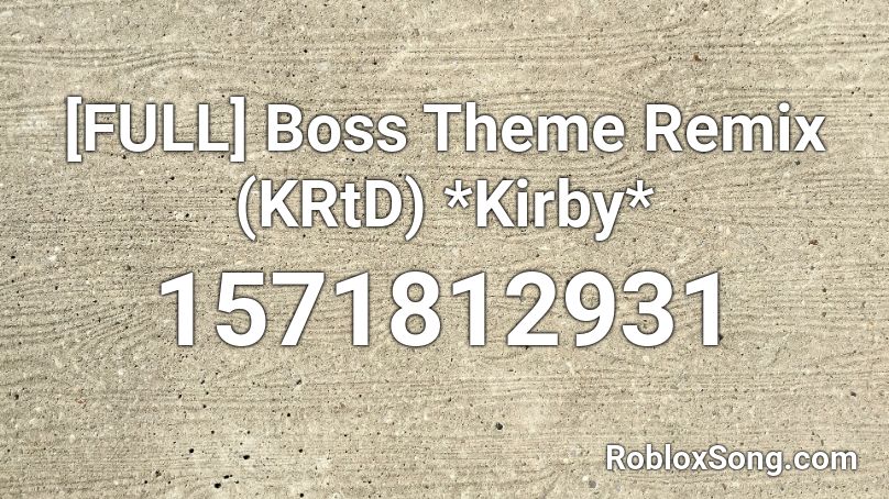 Full Boss Theme Remix Krtd Kirby Roblox Id Roblox Music Codes - roblox like a boss