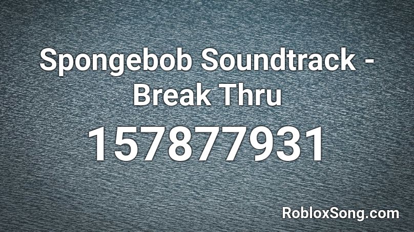 Spongebob Soundtrack -  Break Thru Roblox ID