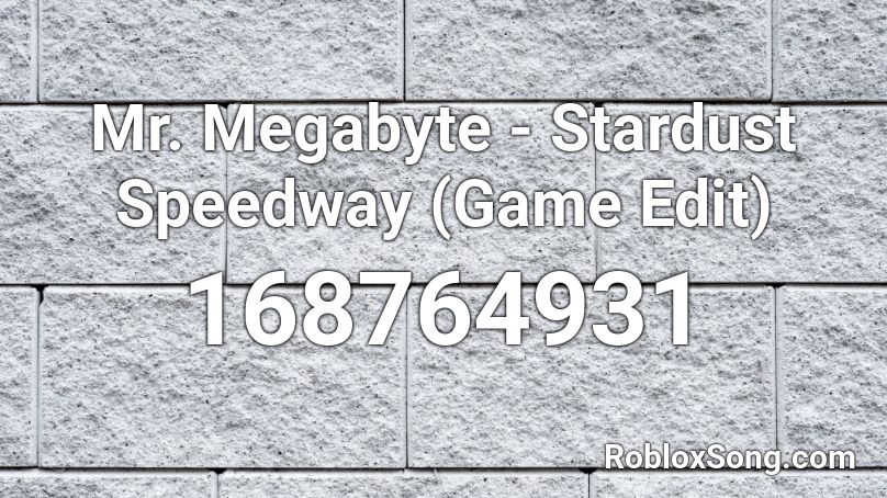 Mr. Megabyte - Stardust Speedway (Game Edit) Roblox ID