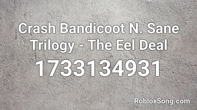 Crash Bandicoot N. Sane Trilogy - The Eel Deal Roblox ID