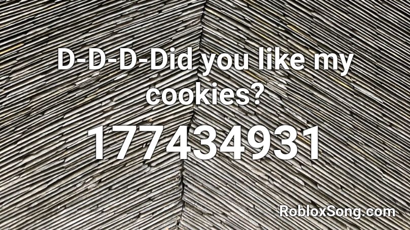 D-D-D-Did you like my cookies? Roblox ID