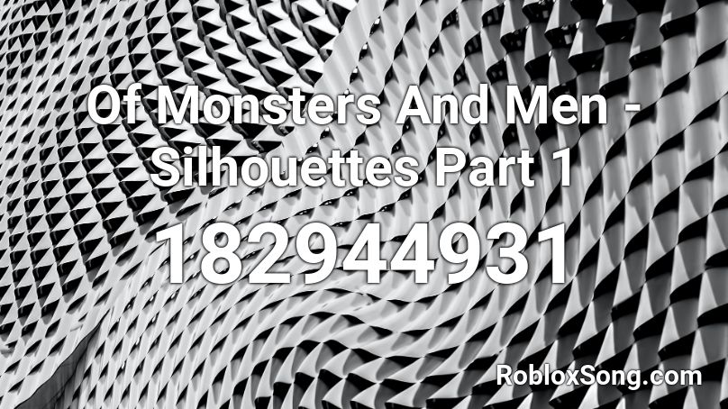 Of Monsters And Men - Silhouettes Part 1 Roblox ID