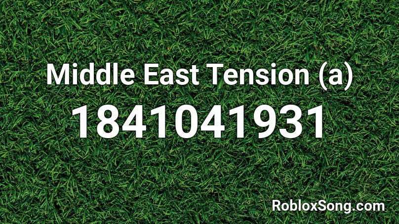 Middle East Tension (a) Roblox ID