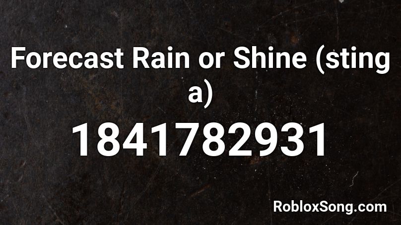 Forecast Rain or Shine (sting a) Roblox ID