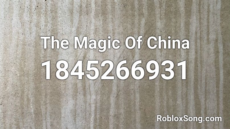 The Magic Of China Roblox ID