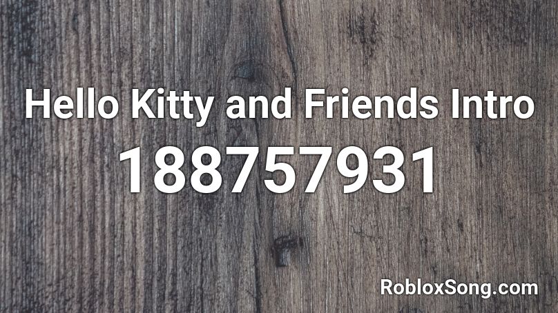 Hello Kitty and Friends Intro Roblox ID