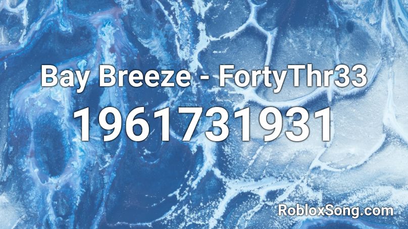 Bay Breeze - FortyThr33 Roblox ID