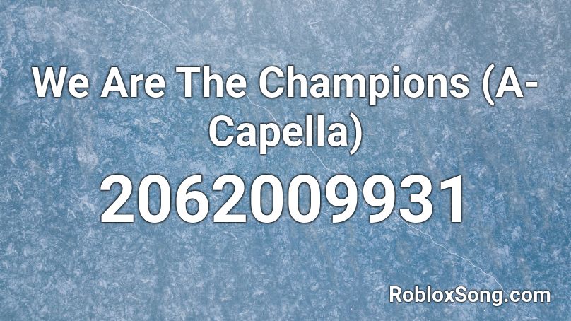 We Are The Champions (A-Capella) Roblox ID