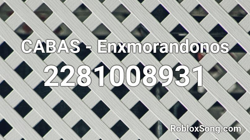 CABAS - Enxmorandonos  Roblox ID