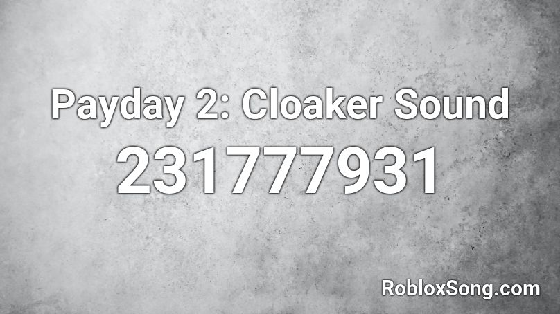 Payday 2: Cloaker Sound Roblox ID