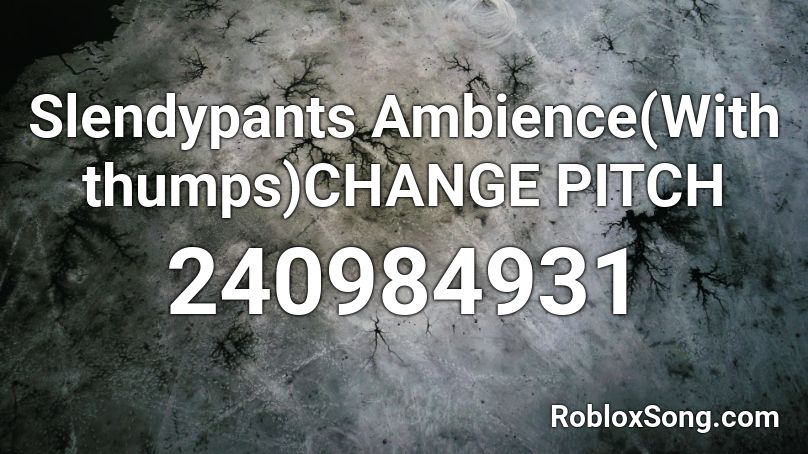 Slendypants Ambience(With thumps)CHANGE PITCH Roblox ID