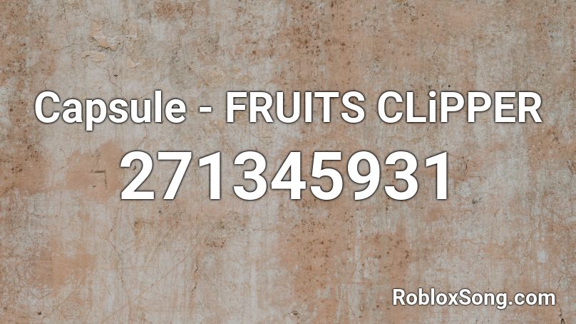 Capsule - FRUITS CLiPPER Roblox ID
