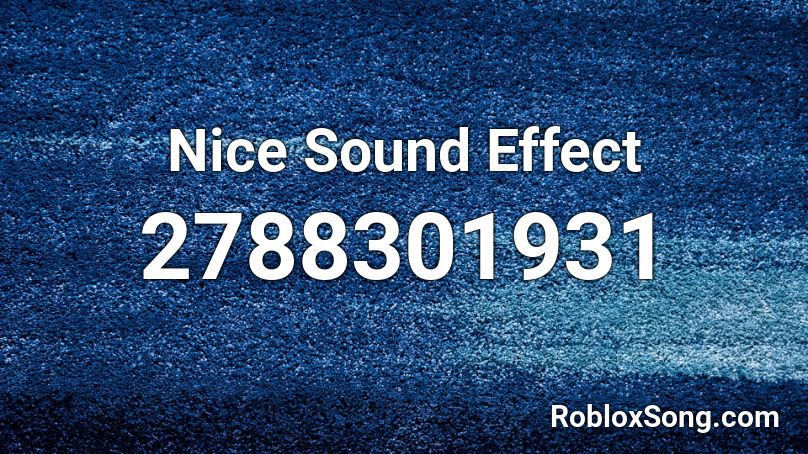 Nice Sound Effect Roblox ID