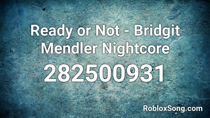 Ready or Not - Bridgit Mendler Nightcore Roblox ID