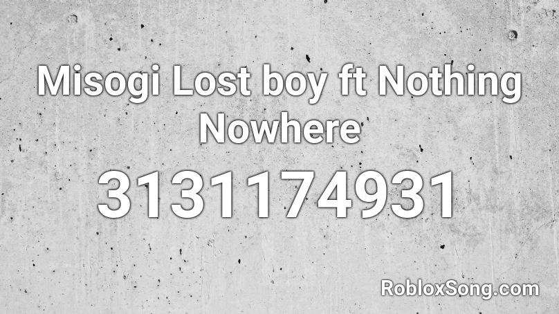 Misogi Lost boy ft Nothing Nowhere Roblox ID