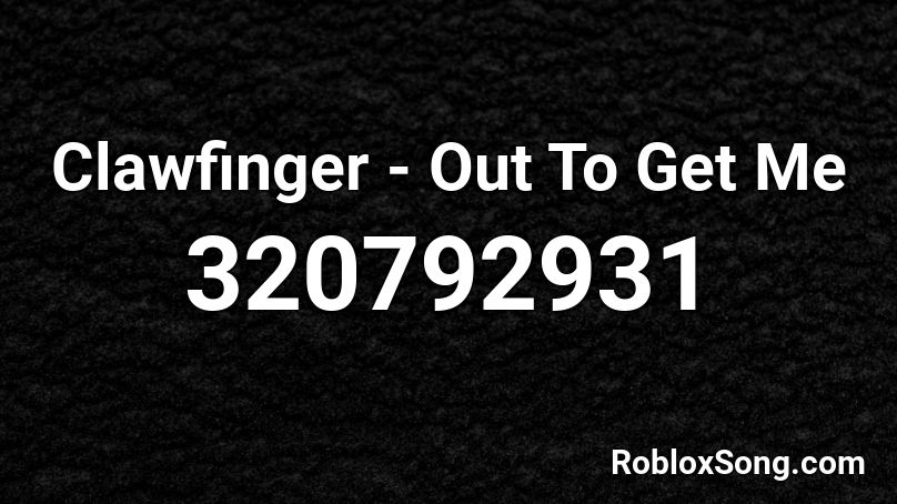 Clawfinger - Out To Get Me Roblox ID
