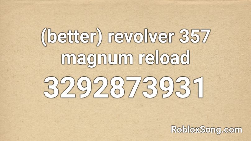 (better) revolver 357 magnum reload Roblox ID