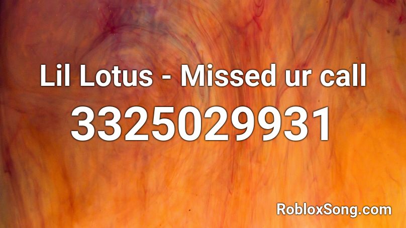 Lil Lotus - Missed ur call Roblox ID