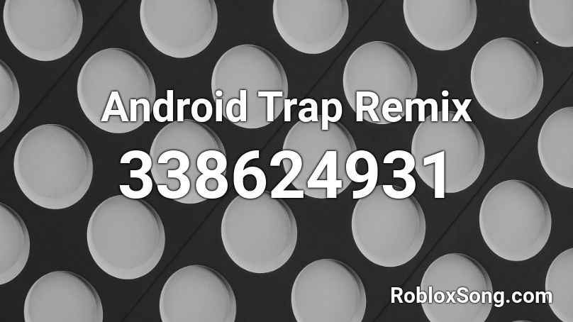 Android Trap Remix Roblox ID