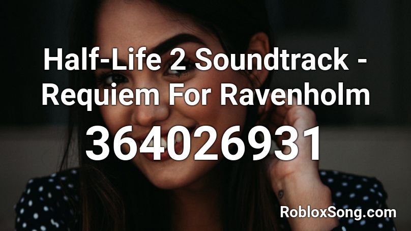 Half-Life 2 Soundtrack - Requiem For Ravenholm Roblox ID