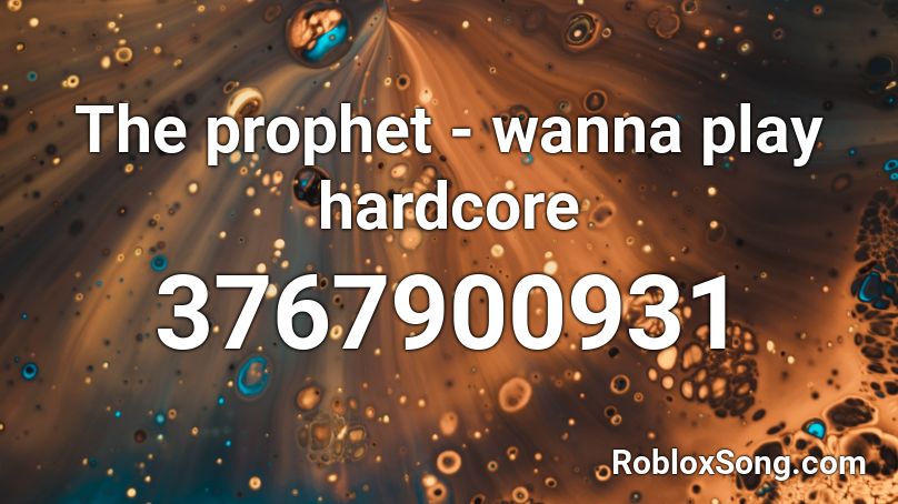 The Prophet Wanna Play Hardcore Roblox Id Roblox Music Codes - blah blah blah roblox id