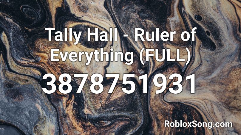 Tally Hall - Ruler of Everything (FULL) Roblox ID