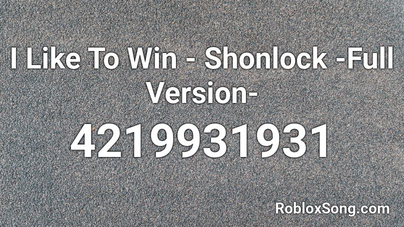 I Like To Win - Shonlock -Full Version- Roblox ID