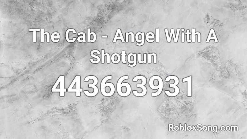 The Cab Angel With A Shotgun Roblox Id Roblox Music Codes - angel with a shotgun roblox code