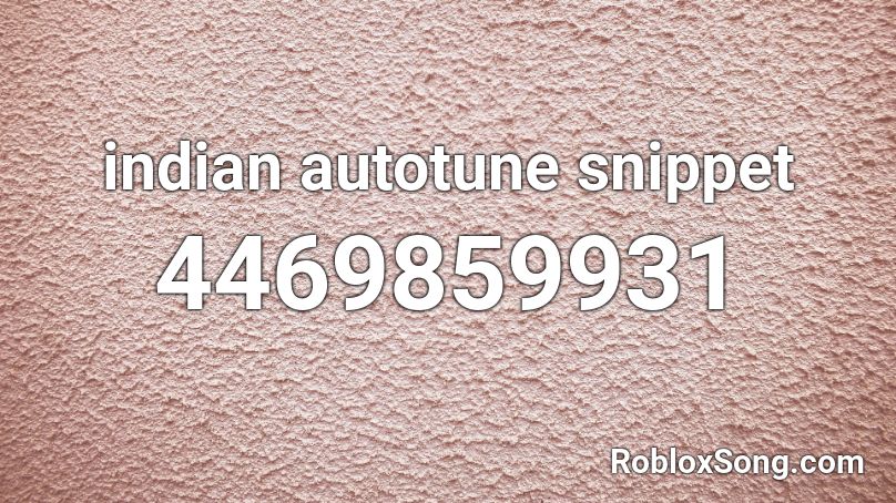 indian autotune snippet Roblox ID
