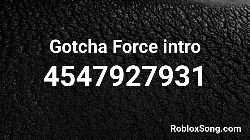 Gotcha Force Intro Roblox Id Roblox Music Codes - roblox gotcha sound id