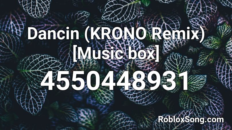 Dancin (KRONO Remix) [Music box] Roblox ID