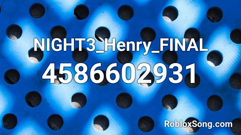 NIGHT3_Henry_FINAL Roblox ID