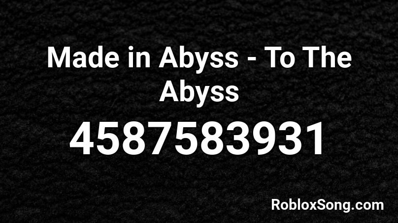 Made in Abyss - To The Abyss Roblox ID