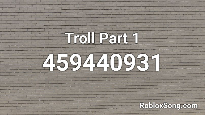 Troll Part 1 Roblox ID