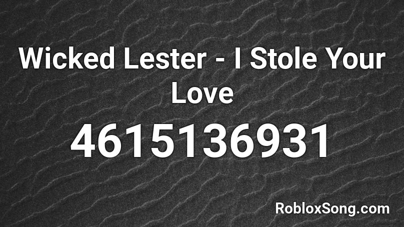 Wicked Lester - I Stole Your Love Roblox ID