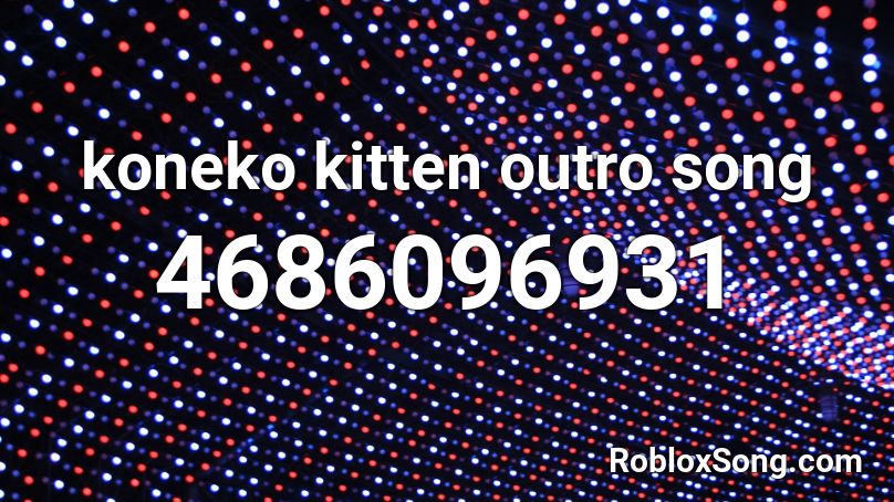 koneko kitten outro song Roblox ID
