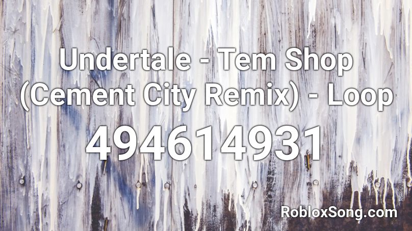 Undertale - Tem Shop (Cement City Remix) - Loop Roblox ID