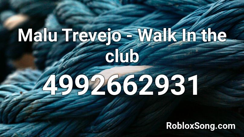 Malu Trevejo - Walk In the club  Roblox ID