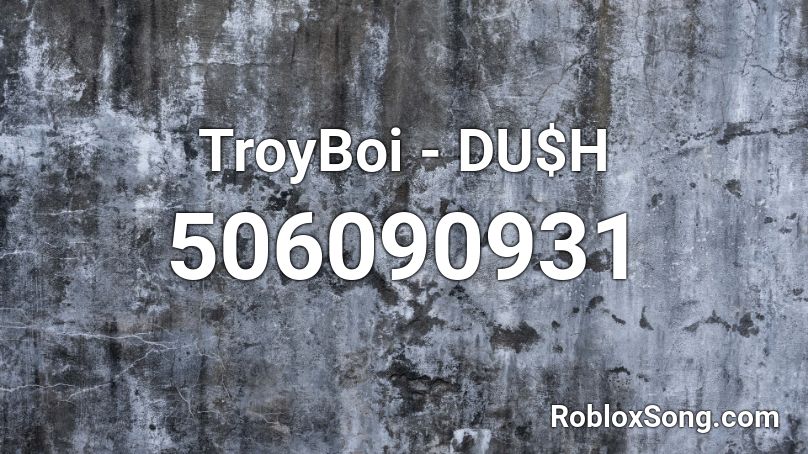 TroyBoi - DU$H Roblox ID