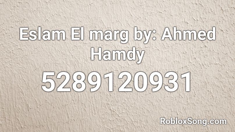 Eslam El marg by: Ahmed Hamdy Roblox ID