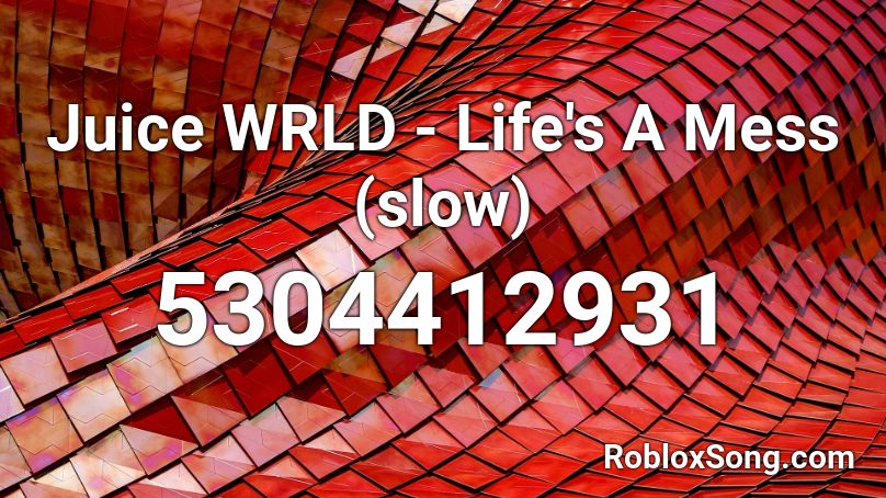Juice WRLD - Life's A Mess (slow) Roblox ID