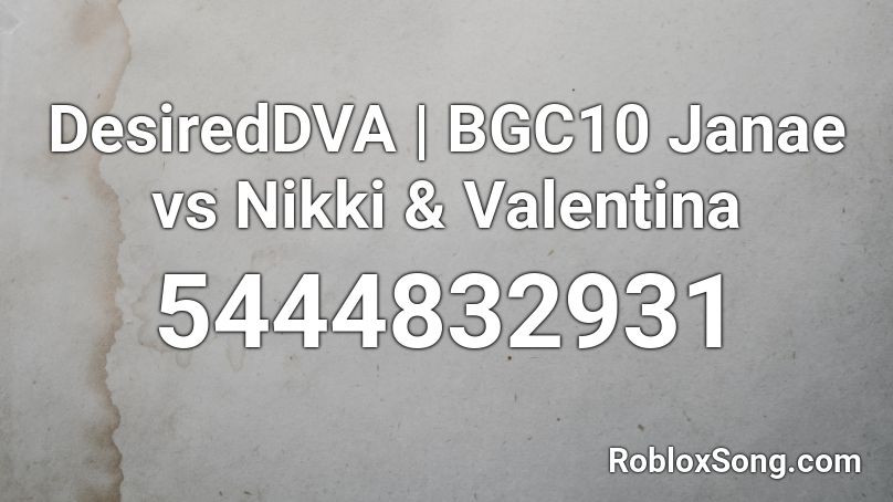 DesiredDVA | BGC10 Janae vs Nikki & Valentina Roblox ID