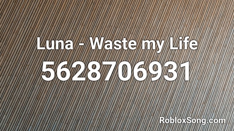 Luna - Waste my Life Roblox ID
