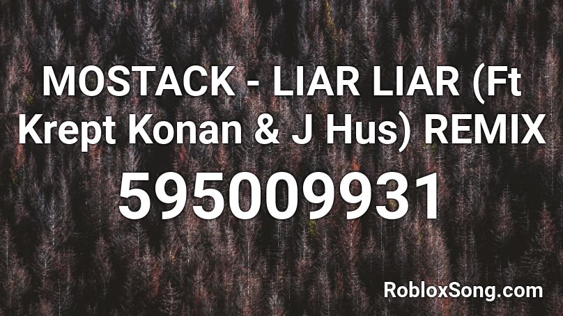 MOSTACK - LIAR LIAR (Ft Krept Konan & J Hus) REMIX Roblox ID