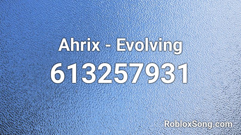Ahrix - Evolving Roblox ID