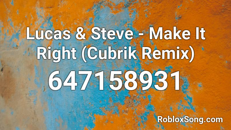 Lucas & Steve - Make It Right (Cubrik Remix) Roblox ID